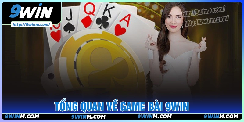 Giới thiệu tổng quan về game bài 9win