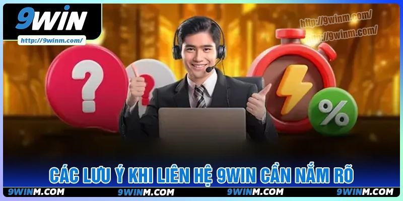 Những điều khiển thủ cần lưu ý khi liên hệ với 9win