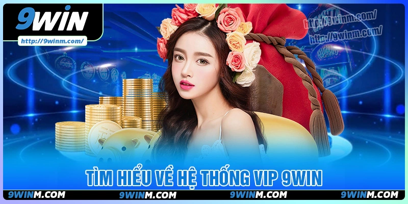 Tìm hiểu về hệ thống vip 9win