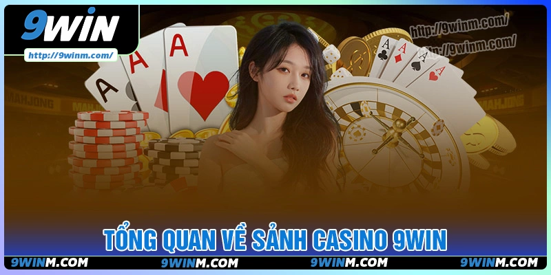 Tổng quan về sảnh Casino 9win