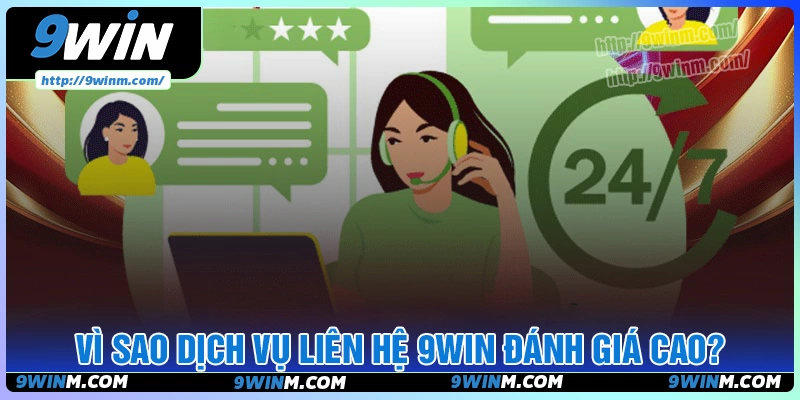 Vì sao các kênh liên hệ 9win hỗ trợ người chơi 24/7 luôn được đánh giá cao?